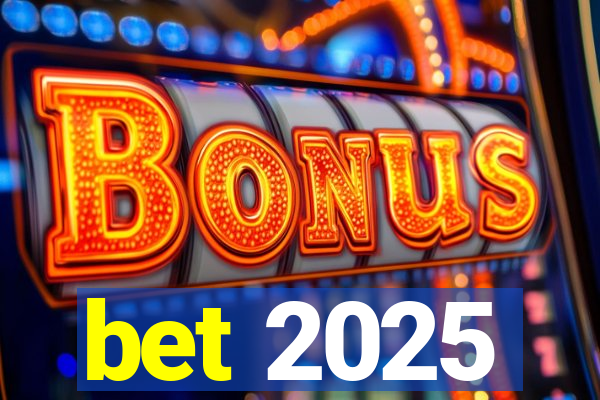 bet 2025